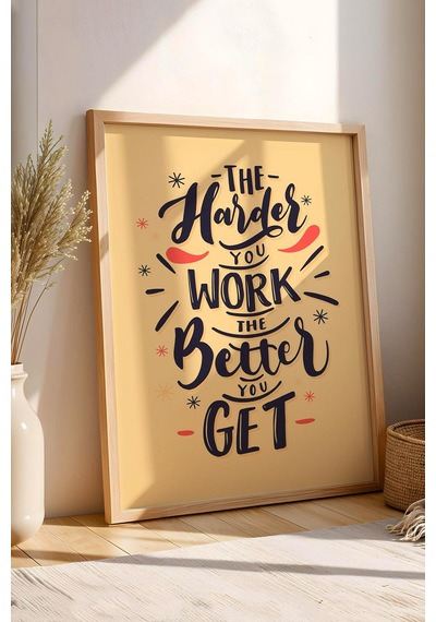 The Harder You Work The Better You Get Çerçeveli Tablo - Motivasyon Poster Tablo