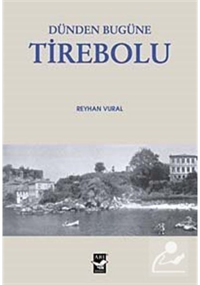 Dünden Bugüne Tirebolu - Reyhan Vural - Arı Sanat Yayınevi