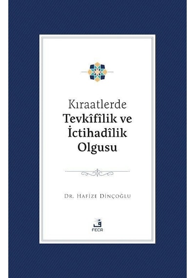 Kıraatlerde Tevkîfîlik Ve İctihadîlik Olgusu / Hafize Dinçoğlu