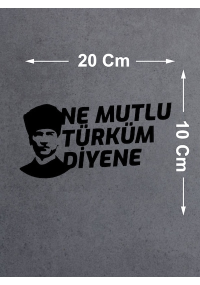 Ne Mutlu Türküm Diyene Sticker - Atatürk Türk Sticker - Araba Oto Motosiklet Karavan Sticker - 02505 20x10 Cm