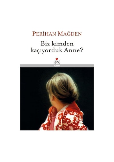 Biz Kimden Kaçıyorduk Anne? (Ciltli) / Perihan Mağden