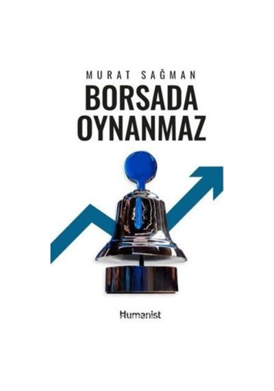 Borsada Oynanmaz - Murat Sağman - Humanist Kitap Yayıncılık