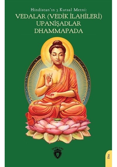 Hindistan'ın 3 Kutsal Metni: Vedalar(Vedik İlahileri) Upanişadlar Dhammapada- Dorlion Yayınevi