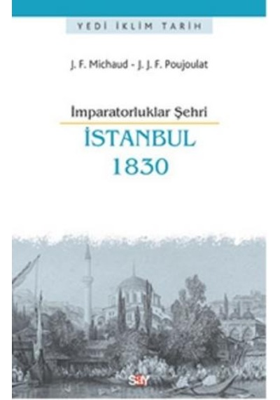İmparatorluklar Şehri İstanbul 1830 - J.J.F.Poujoulat -  J. F. Michaud - Say Yayınları