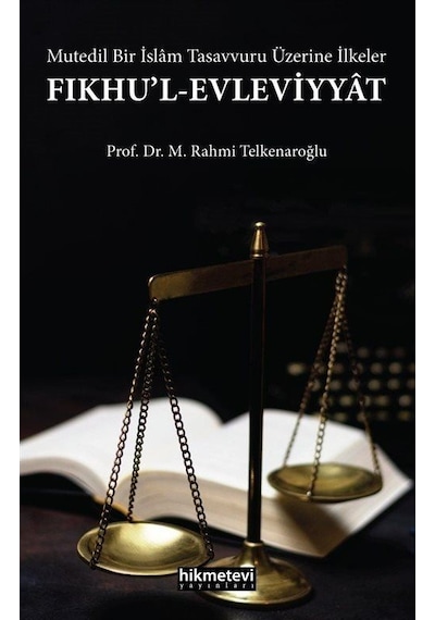 Fıkhu'l-Evleviyyat: Mutedil Bir İslam Tasavvuru Üzerine İlkeler - M. Rahmi Telkenaroğlu - Hikmetevi Yayınları