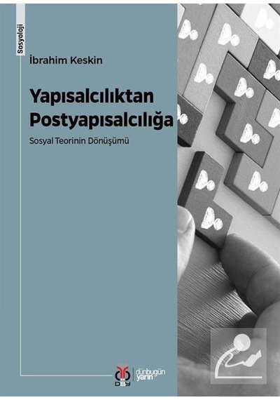 Yapısalcılıktan Postyapısalcılığa Sosyal Teorinin Dönüşümü / İ...