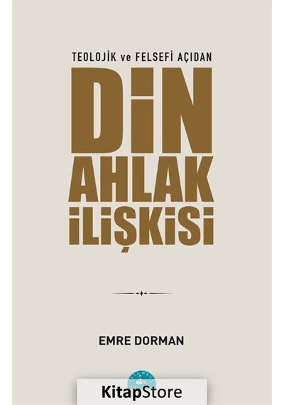 Teolojik Ve Felsefi Açıdan Din Ahlak İlişkisi / Emre Dorman