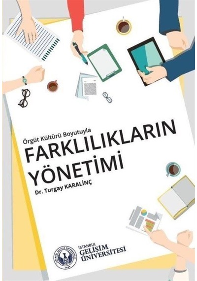 Örgüt Kültürü Boyutuyla Farklılıkların Yönetimi - Turgay Karalinç - İstanbul Gelişim Üniversitesi
