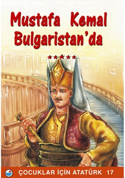 Mustafa Kemal Bulgaristan'da - Çocuklar İçin Atatürk- Engin