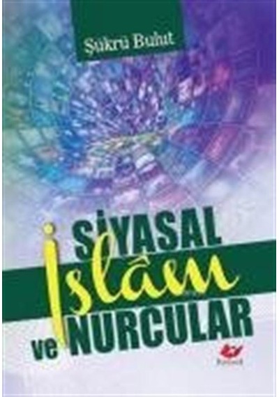 Siyasal İslam ve Nurcular / Şükrü Bulut