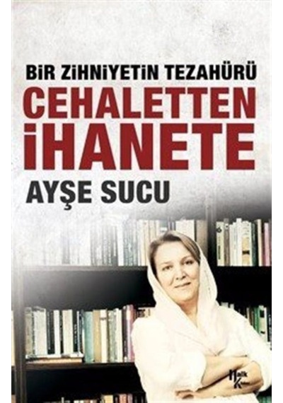 Bir Zihniyetin Tezahürü Cehaletten Ihanete / Ayşe Sucu 9786052365342