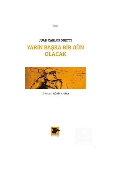 Yarın Başka Bir Gün Olacak - Juan Carlos Onetti - Alakarga