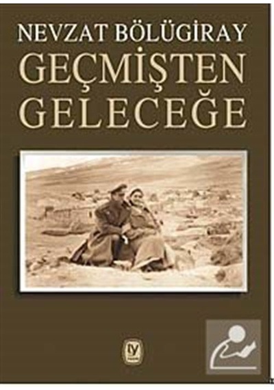 Geçmişten Geleceğe - Nevzat Bölügiray - Tekin Yayınevi