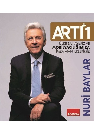 Artı 1-Ülke Sanayimiz ve Mobilyacılığımıza İmza Atan İlklerimiz - Nuri Baylar - Postiga