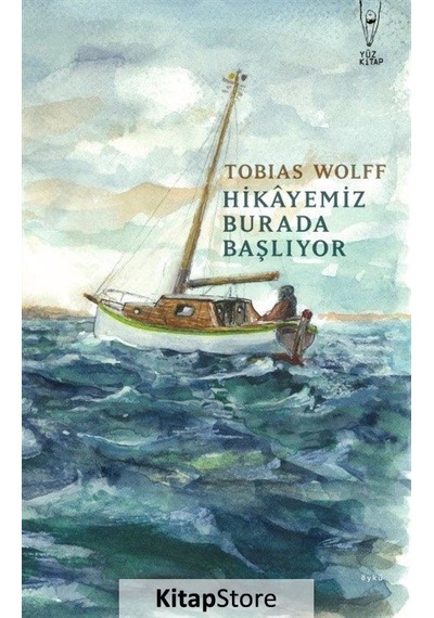 Hikayemiz Burada Başlıyor - Tobias Wolff - Yüz Kitap