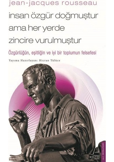 Jean-Jacques Rousseau  - İnsan Özgür Doğmuştur Ama Her Yerde Zincire Vurulmuştur  - Hicran Tülüce  - Destek Yayınları