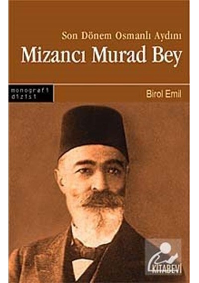 Son Dönem Osmanlı Aydını Mizancı Murad Bey - Birol Emil - Kitabevi Yayınları