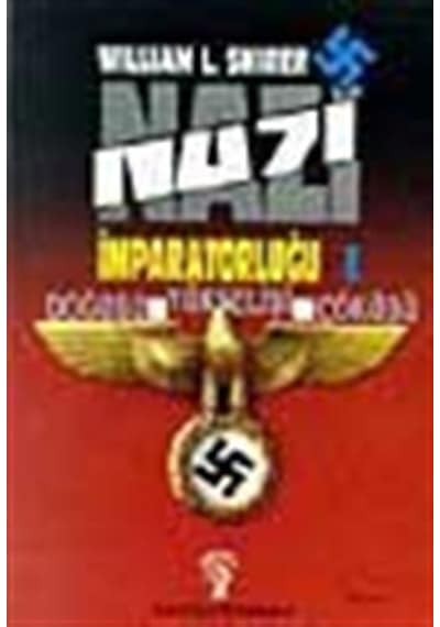 Nazi İmparatorluğu - 1 / Doğuşu - Yükselişi - Çöküşü / William...