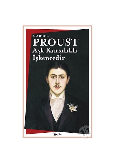 Aşk Karşılıklı İşkencedir - Marcel Proust - Zeplin Kitap