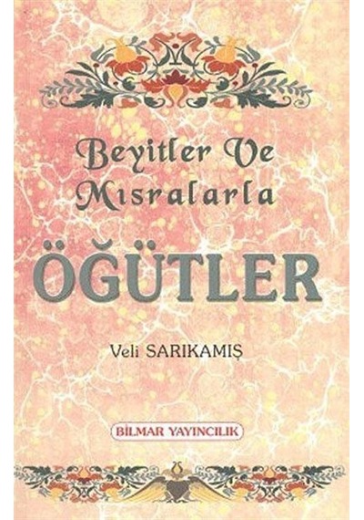 Beyitler ve Mısralarla Öğütler - Veli Sarıkamış - Bilmar Yayıncılık