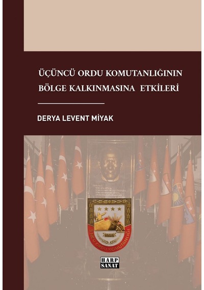 Üçüncü Ordu Komutanlığının Bölge Kalkınmasına Etkileri - Derya Levent Miyak