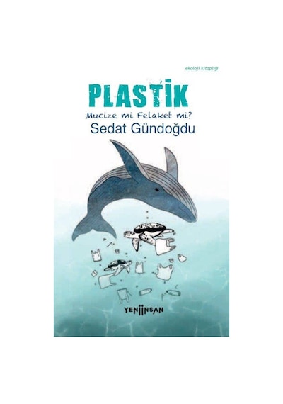 Plastik  - Mucize mi Felaket mi?  - Sedat Gündoğdu  - Yeni İnsan Yayınevi
