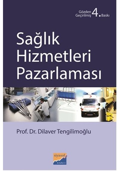 Sağlık Hizmetleri Pazarlaması - Dilaver Tengilimoğlu - Siyasal Kitabevi