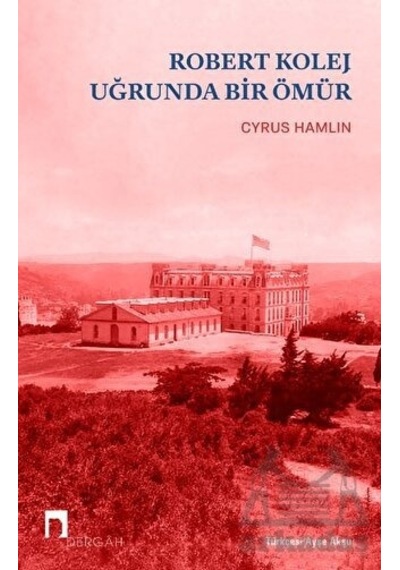 Robert Kolej Uğrunda Bir Ömür - Ayşe Aksu - Dergah Yayınları