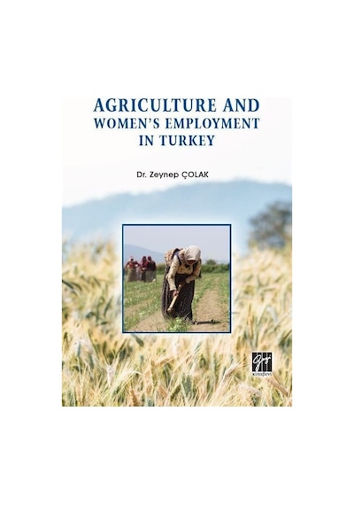 Agriculture and Women's Employment in Turkey / Zeynep Çolak