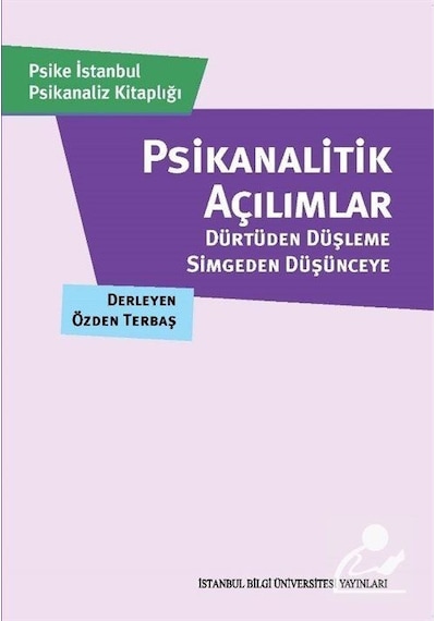 Psikanalitik Açılımlar - Dürtüden Düşleme Simgeden Düşünceye- İstanbul Bilgi Üniv.Yayınları