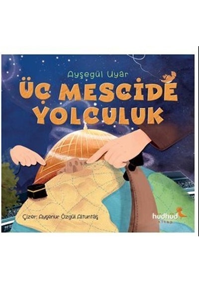 Üç Mescide Yolculuk - Ayşegül Uyar - Hüdhüd Kitap