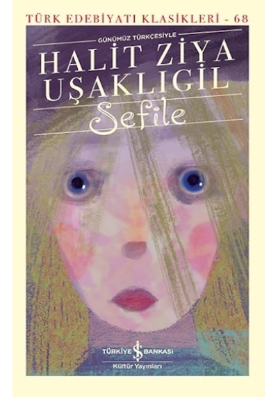 Sefile - Türk Edebiyatı Klasikleri 68 - Halid Ziya Uşaklıgil - İş Bankası Kültür Yayınları