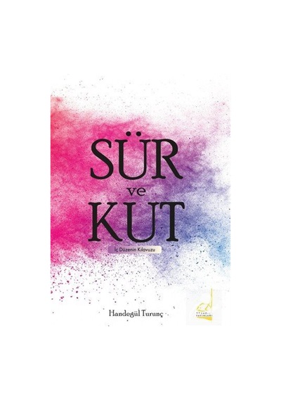 Sür Ve Kut & İç Düzenin Kılavuzu / Handegül Turunç