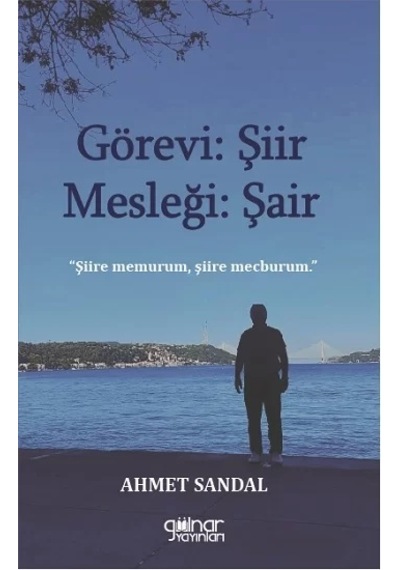 Görevi: Şiir Mesleği: Şair - Ahmet Sandal - Gülnar Yayınları