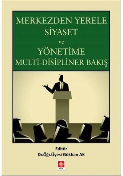 Merkezden Yerele Siyaset ve Yönetime Multi-Disipliner Bakış- Ekin Basım Yayın