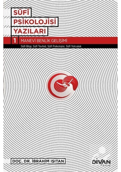 Sufi Psikoloji Yazıları 1-Manevi Benlik Gelişimi - İbrahim Işıtan - Divan Kitap