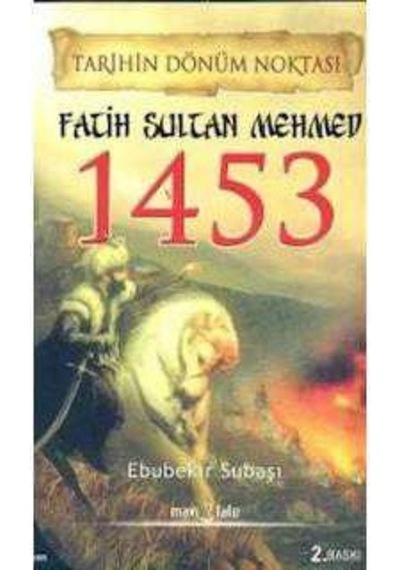 Tarihin Dönüm Noktası Fatih Sultan Mehmet 1453