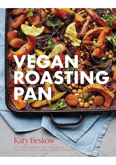 Vegan Roasting Pan: Let Your Oven Do The Hard Work For You, With 70 Simple One-pan Recipes
