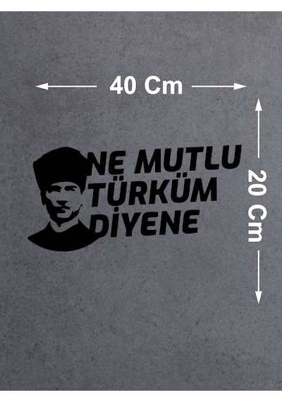 Ne Mutlu Türküm Diyene Sticker - Atatürk Türk Sticker - Araba Oto Motosiklet Karavan Sticker - 02505 40x20 Cm