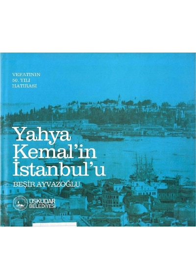 Yahya Kemal'in İstanbul'u: Vefatının 50. Yılı Hatırası - Beşir Ayvazoğlu 1.baskı Sert Kapaklı Ciltli Ve Şömizli