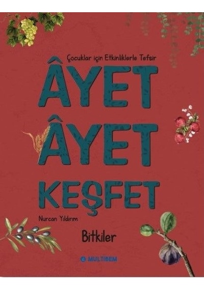 Ayet Ayet Keşfet - Bitkiler Çocuklar İçin Etkinliklerle Tefsir - Nurcan Yıldırım - Multibem Yayınları