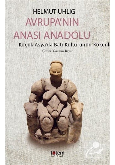 Avrupa'nın Anası Anadolu - Helmut Uhlig
