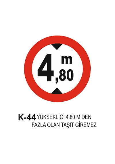 4.80M Den Fazla Olan Taşıt Giremez Trafik Levhası-K-44