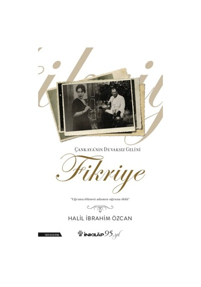 Çankaya'nın Duvaksız Gelini Fikriye - Halil İbrahim Özcan - İnkılap Kitabevi