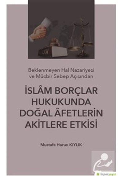 İslam Borçlar Hukukunda Doğal Afetlerin Akitlere Etkisi - Mustafa Harun Kıylık - Hiperlink