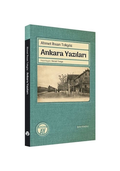 Ankara Yazıları - Şehir Kitapları - Ahmet İhsan Tokgöz - Büyüyenay Yayınları