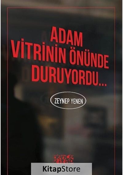 Adam Vitrinin Önünde Duruyordu... - Zeynep Yenen - Bence Kitap