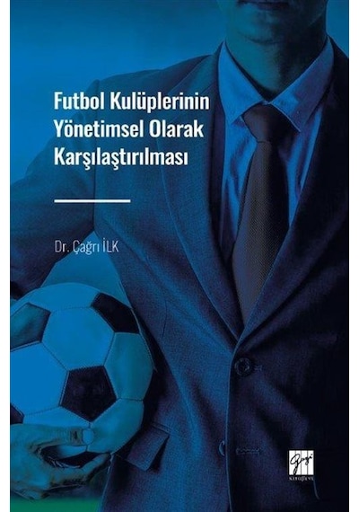 Futbol Kulüplerinin Yönetimsel Olarak Karşılaştırılması / Dr. ...