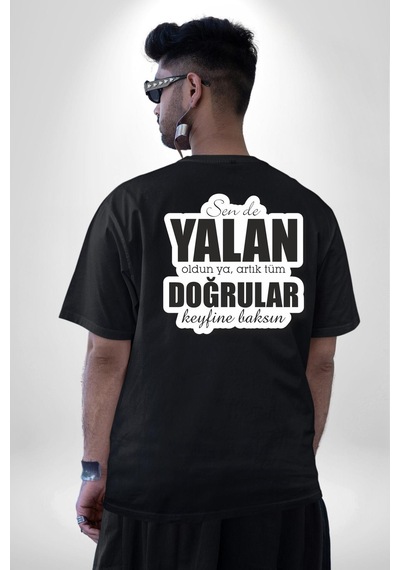 Sende Yalan Oldun Ya, Artık Tüm Doğrular Keyfine Baksın Yazılı Pamuklu Unisex Oversize Sırt Dijital Baskılı Siyah T-shirt Siyah