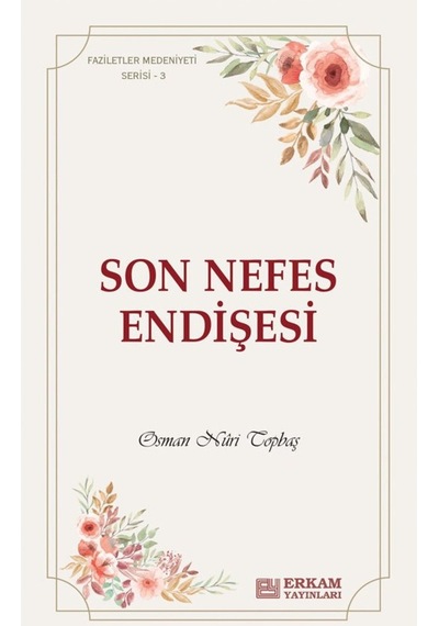 Faziletler Medeniyeti Serisi - 3 / Son Nefes Endişesi - Osman Nur 9786254400544